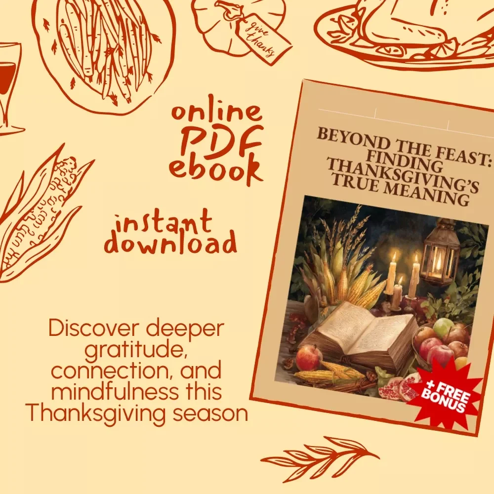Beyond the Feast: Finding Thanksgiving’s True Meaning | Printable Digital eBook | Discover What is the Deeper Meaning of Thanksgiving Beyond Food | Gratitude, Reflection & Mindfulness Guide