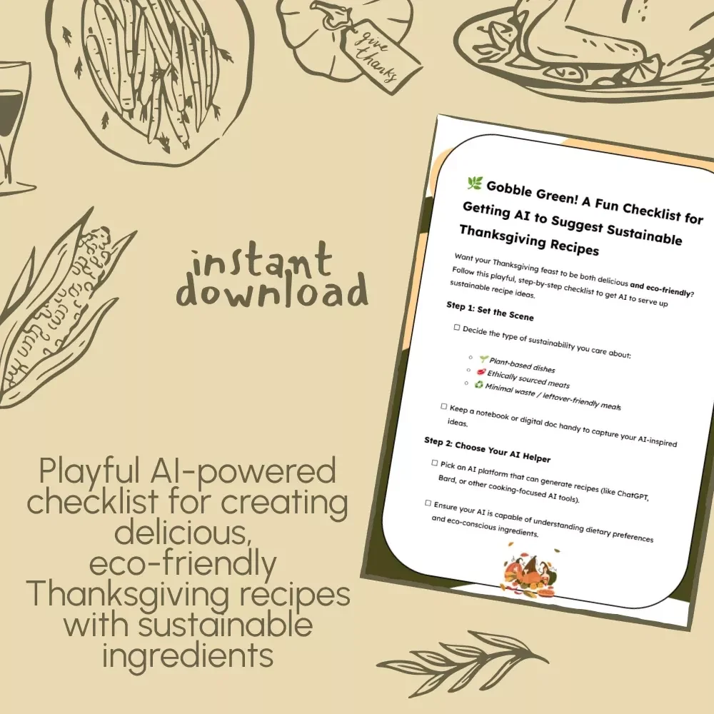 Gobble Green! A Fun Checklist for Getting AI to Suggest Sustainable Thanksgiving Recipes | Digital Download | Eco-Friendly Feast Planning Guide | How to Get AI to Suggest Sustainable Thanksgiving Recipes