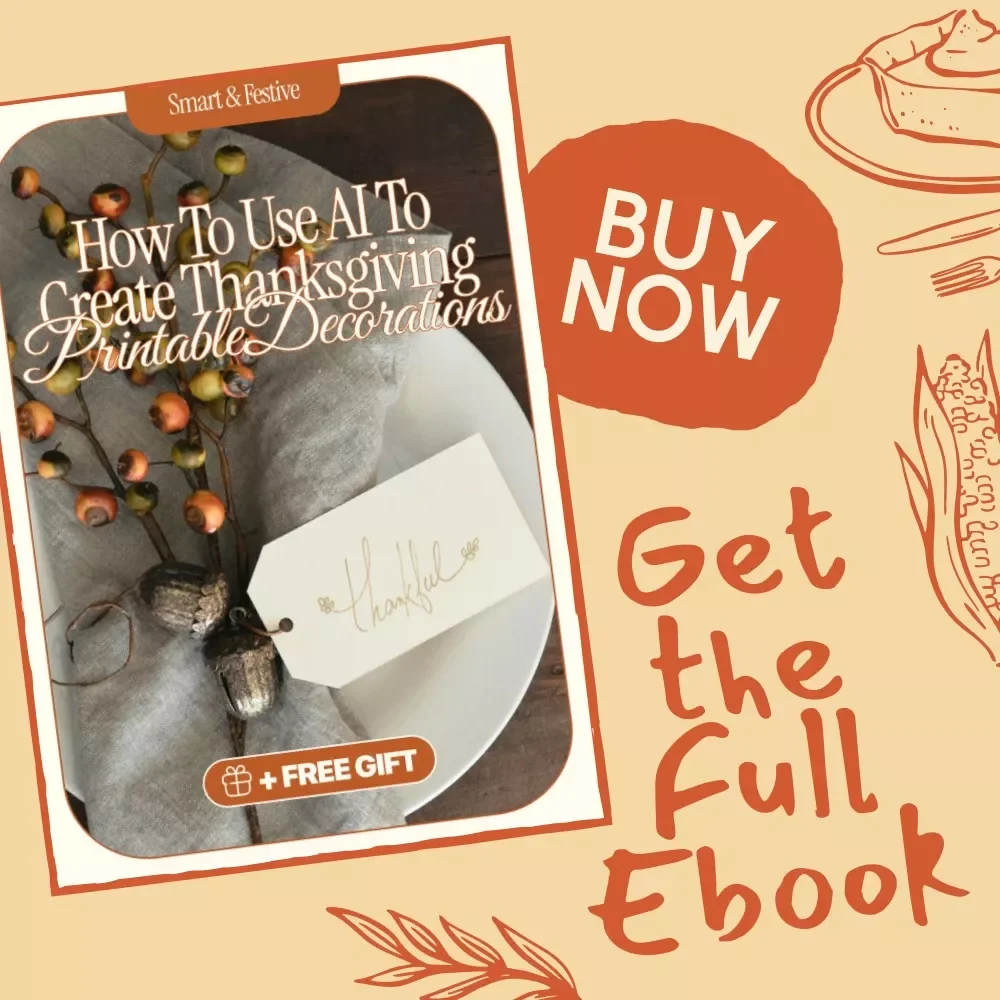 Smart & Festive: How to Use AI to Create Thanksgiving Printable Decorations | AI Thanksgiving Printables Guide, eBook for Creative Holiday Decor, Digital Download for DIY Fall Crafts