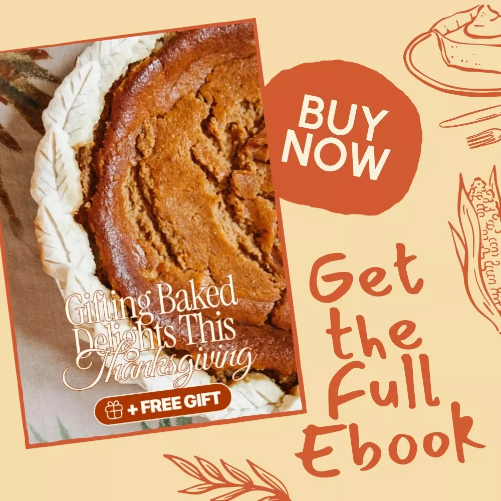 Sweet Thanks: Gifting Baked Delights This Thanksgiving | eBook Guide for Baked Goods as Thanksgiving Gifts, Holiday Baking Ideas & Homemade Treat Inspiration