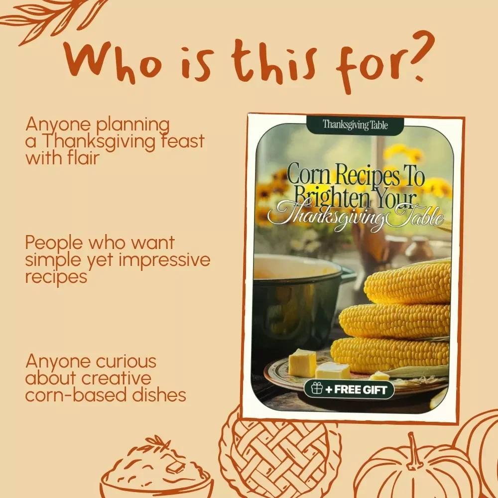 Corn Recipes to Brighten Your Thanksgiving Table | Harvest-Inspired Guide for Delicious Corn Dishes, Sides & Desserts | Digital Download for Home Cooks & Holiday Hosts | Perfect Corn Recipes for Thanksgiving