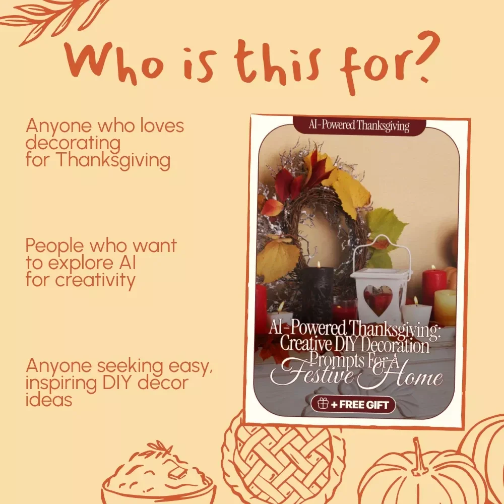 AI-Powered Thanksgiving: Creative DIY Decoration Prompts for a Festive Home | AI Prompts for DIY Thanksgiving Decorations | Digital Guide for Creative Holiday Decor Ideas
