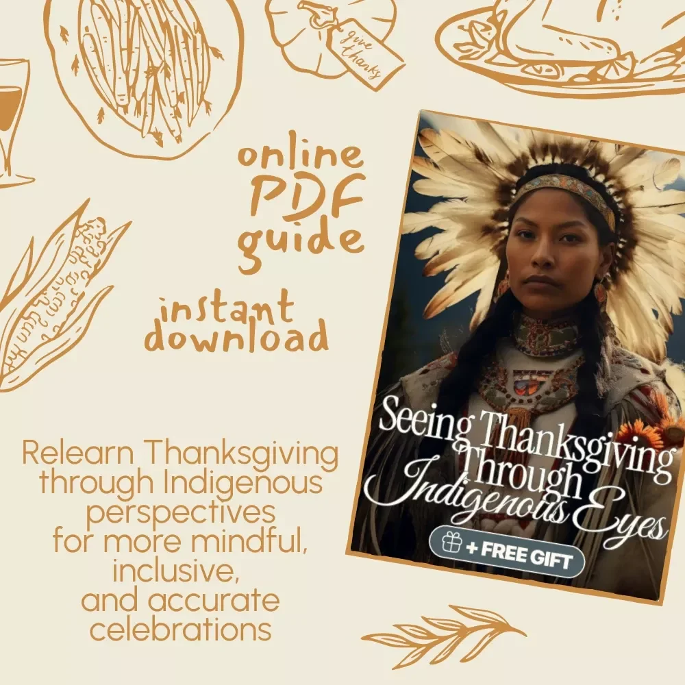 Seeing Thanksgiving Through Indigenous Eyes | Educational Guide for Understanding the Indigenous Peoples’ Perspective on Thanksgiving | Digital Download eBook for Teachers, Parents & Lifelong Learners