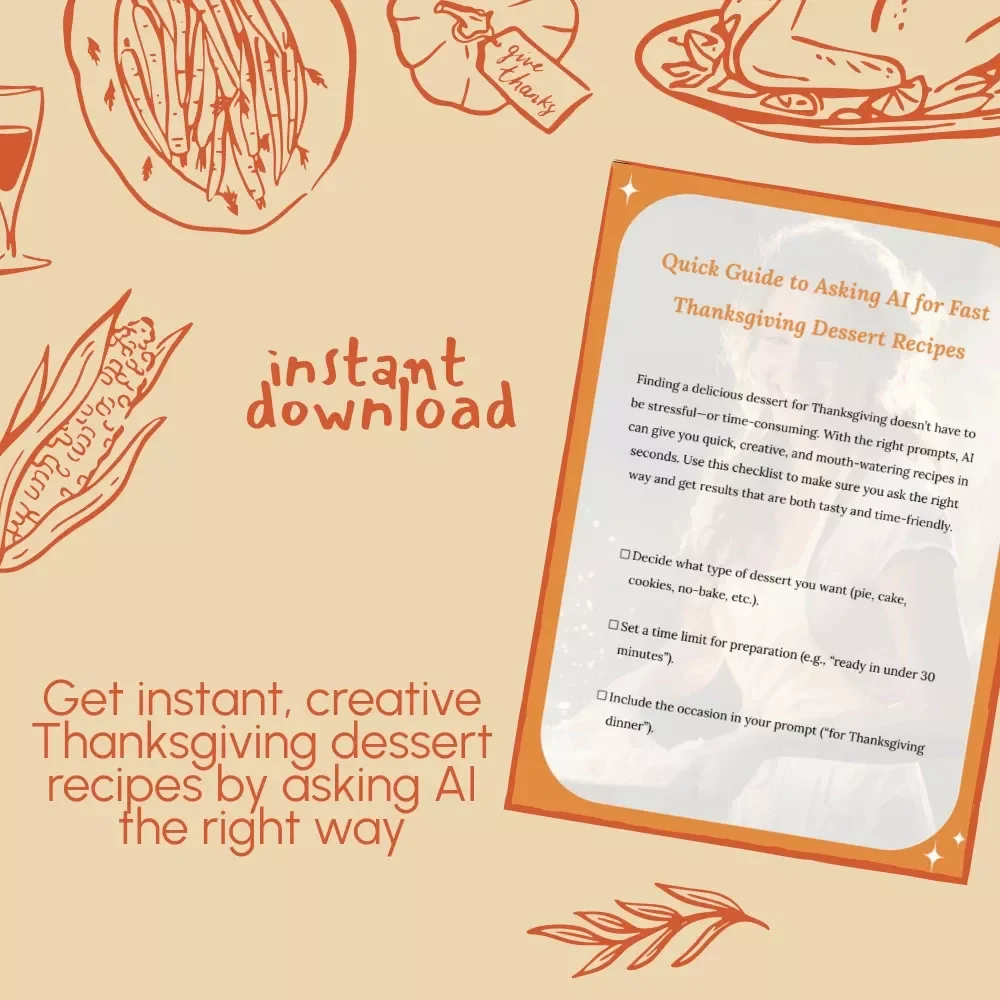 Quick Guide to Asking AI for Fast Thanksgiving Dessert Recipes | Printable Digital Checklist for Easy, Time-Saving Holiday Treats | How to Ask AI for Quick Thanksgiving Dessert Recipes
