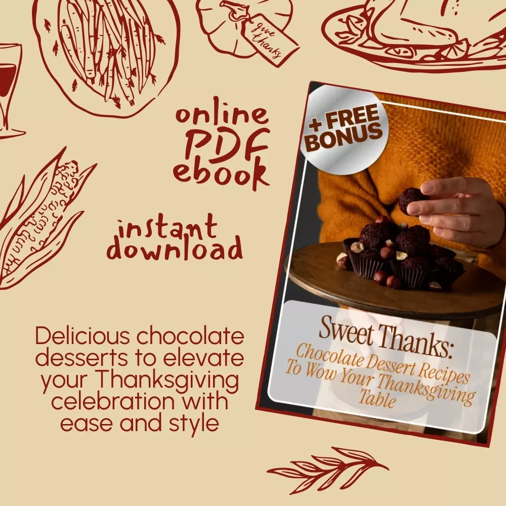Sweet Thanks: Chocolate Dessert Recipes to Wow Your Thanksgiving Table | Thanksgiving Chocolate Dessert Recipes eBook for Home Bakers, Hosts & Dessert Lovers