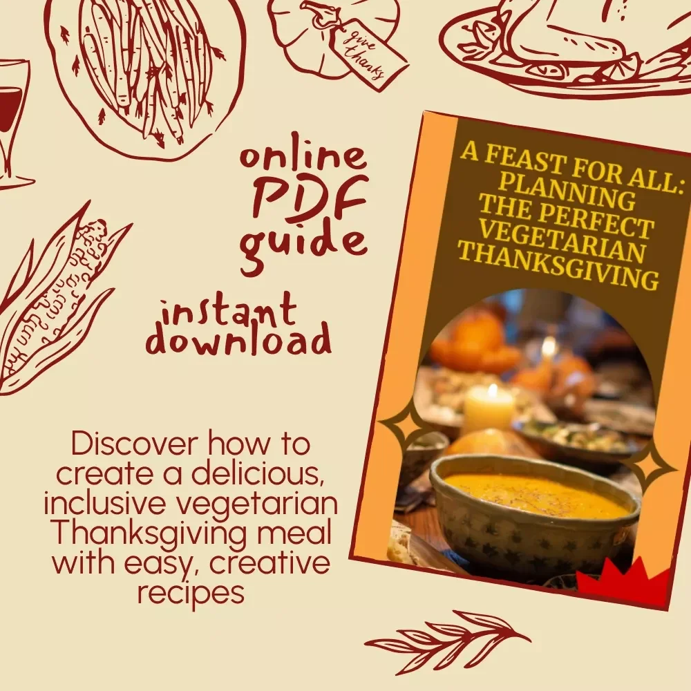 A Feast for All: Planning the Perfect Vegetarian Thanksgiving – Digital Guide for a Flavorful, Balanced Meal