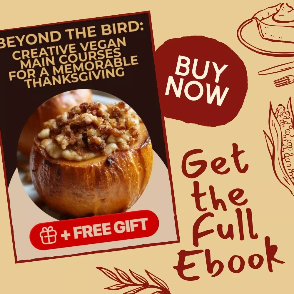 Beyond the Bird: Creative Vegan Main Courses for a Memorable Thanksgiving – A Complete Guide for a Turkey-Free Feast