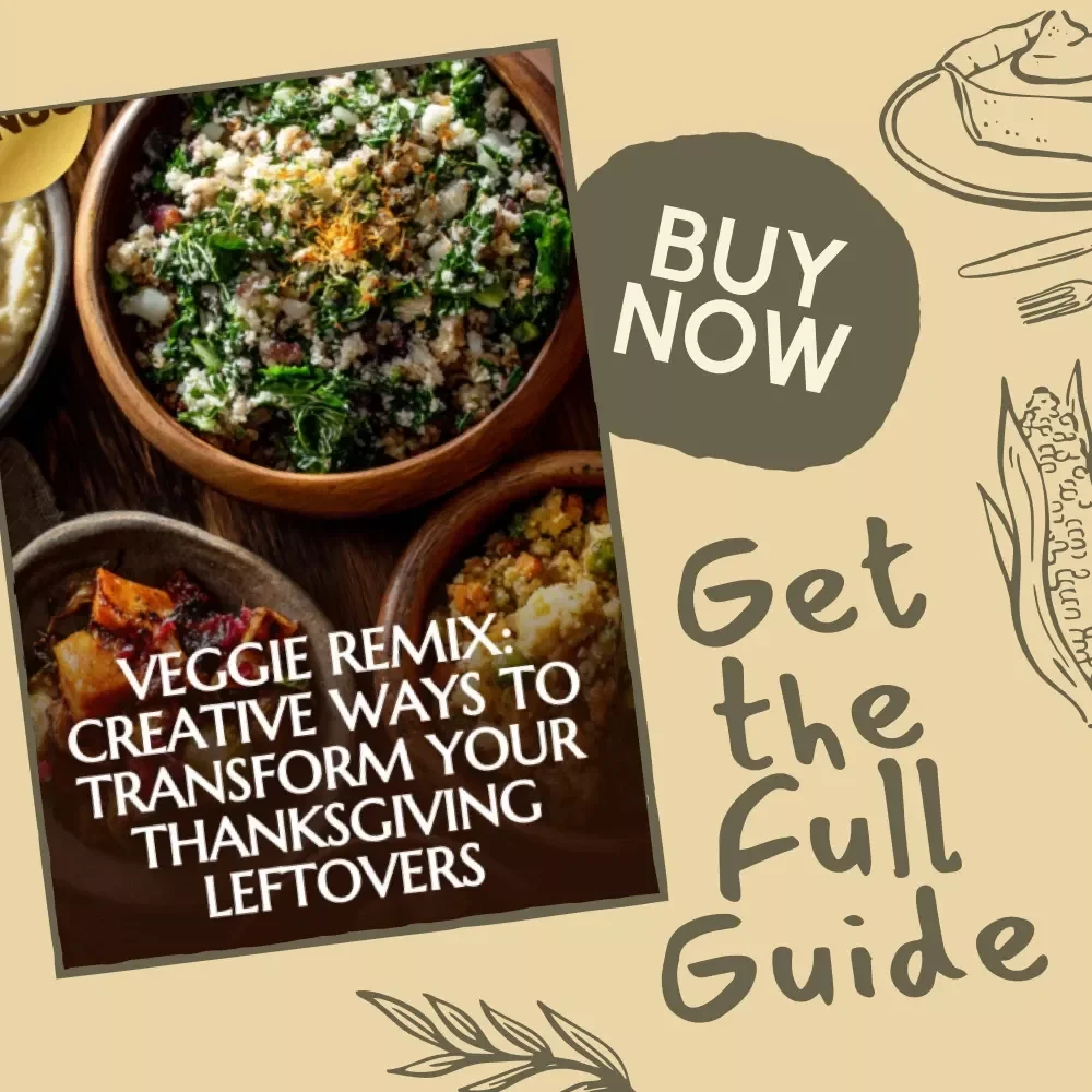 Veggie Remix: Creative Ways to Transform Your Thanksgiving Leftovers - A Delicious eBook Guide to Reimagining Leftover Vegetables