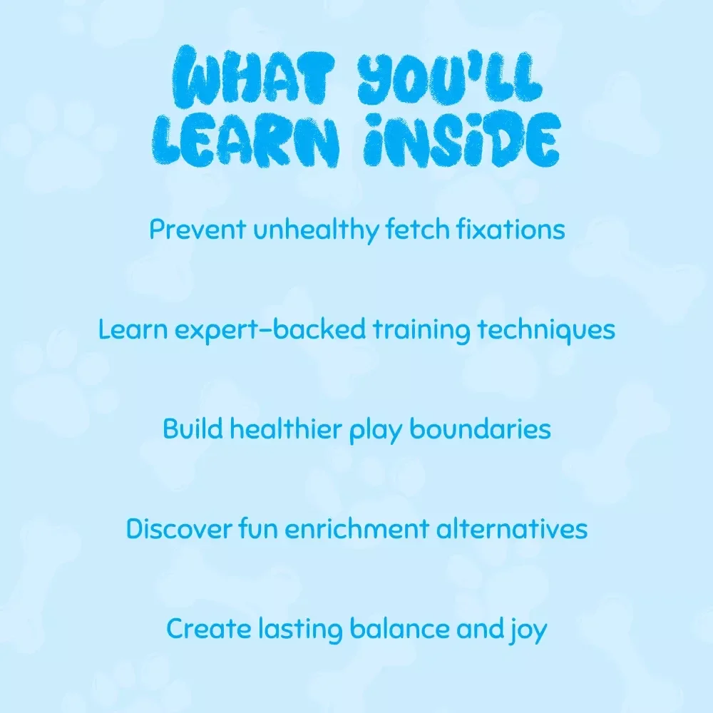 Helping Your Dog Love Fetch in Balance | Digital Guide for Understanding and Managing Obsessive Fetch Behavior | What to Do When Fetch Becomes Obsessive | Dog Training eBook