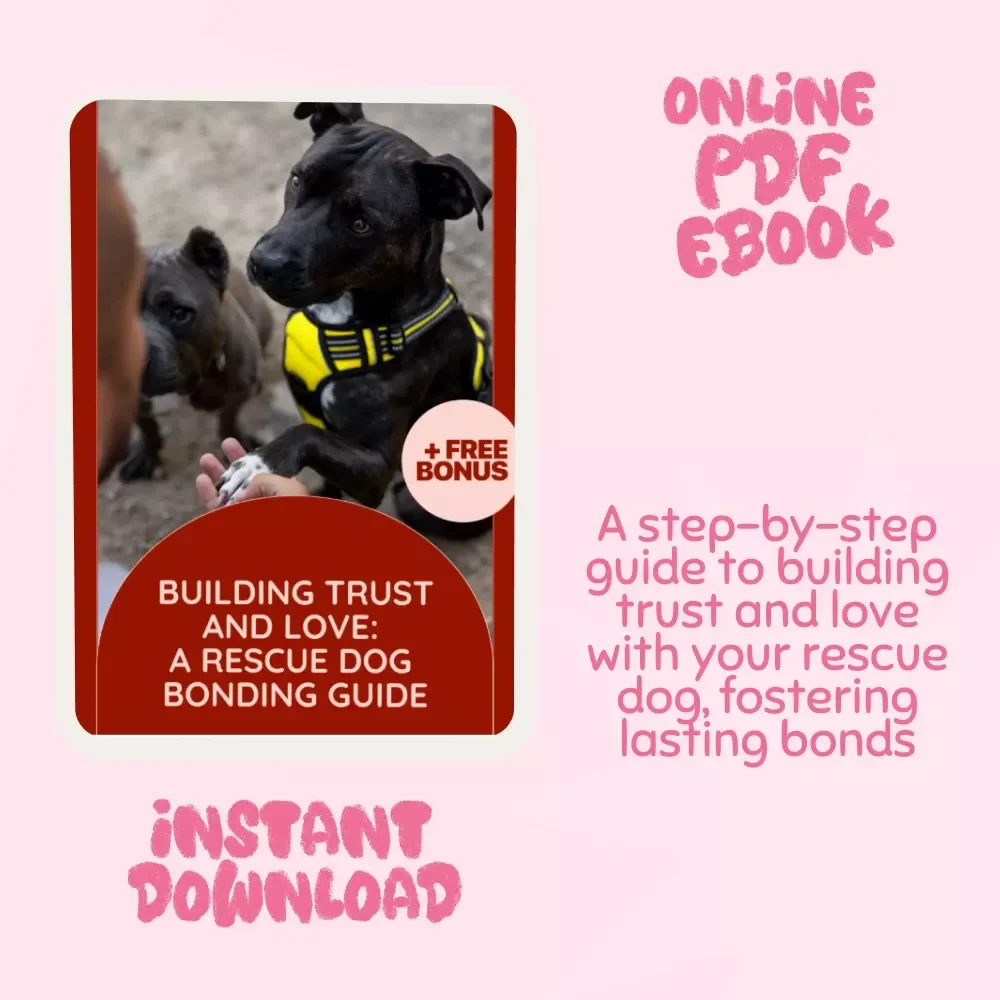 Building Trust and Love: A Rescue Dog Bonding Guide - eBook for New Dog Parents