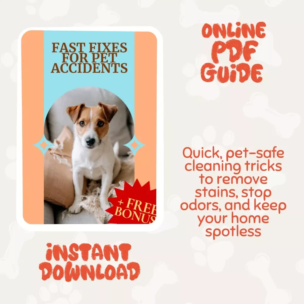Fast Fixes for Pet Accidents | Instant Digital Guide for Pet Owners | Tips for Cleaning Up Pet Accidents Quickly, Preventing Stains & Odors