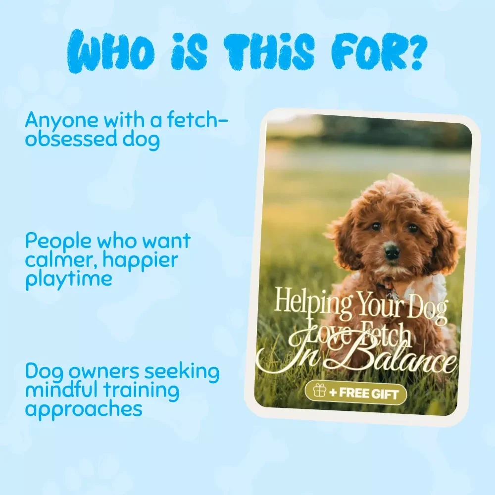 Helping Your Dog Love Fetch in Balance | Digital Guide for Understanding and Managing Obsessive Fetch Behavior | What to Do When Fetch Becomes Obsessive | Dog Training eBook
