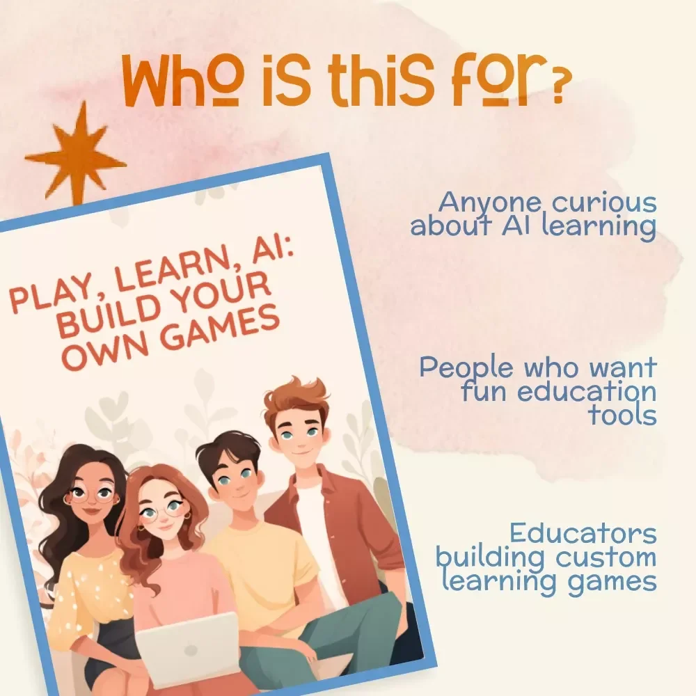 Play, Learn, AI: Build Your Own Games | Digital Guide on How to Make Custom Learning Games with AI | Educational Game Design eBook for Teachers, Creators & Innovators