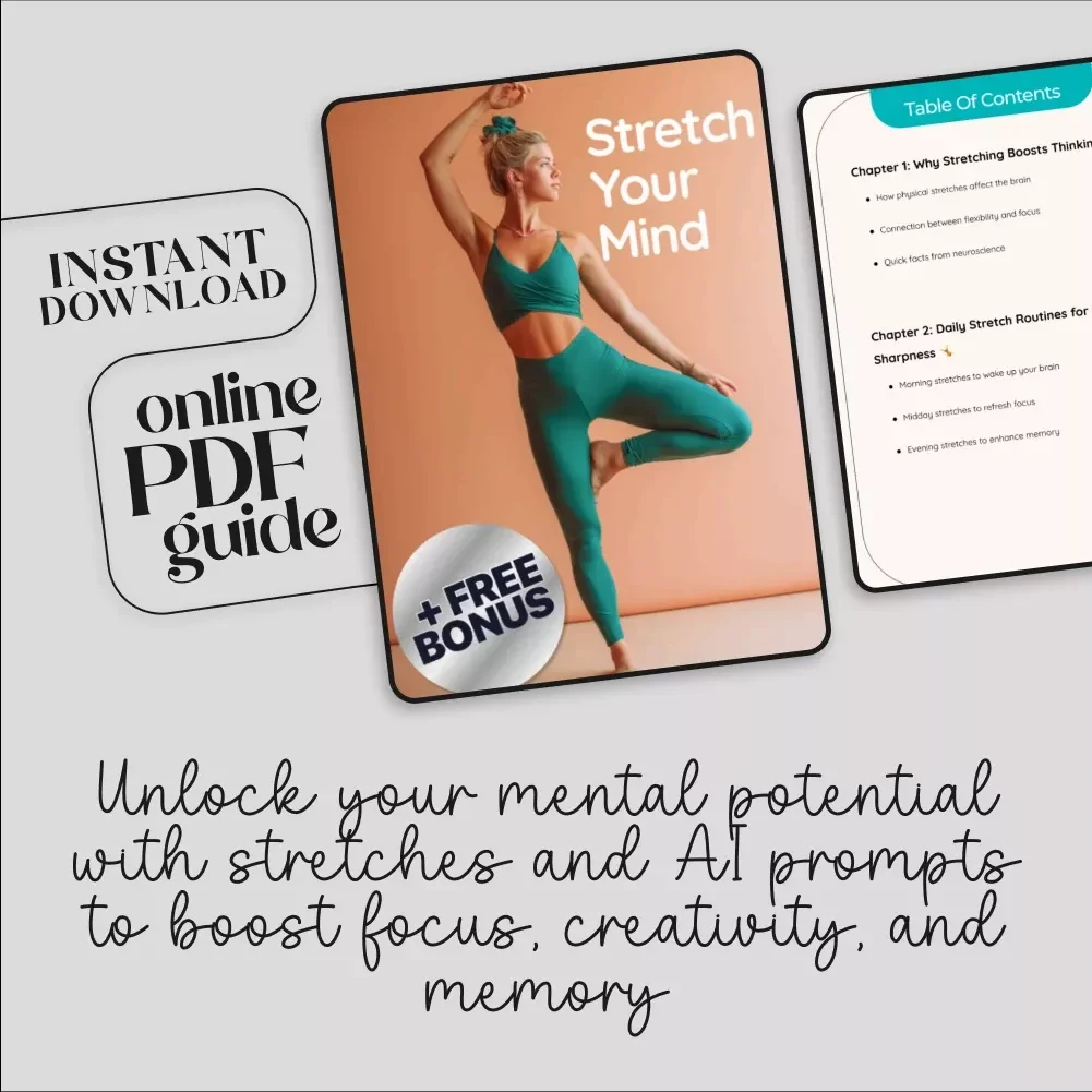 Stretch Your Mind: A Digital Guide to Boost Thinking, Focus, & Creativity with Stretching Routines & AI Prompts