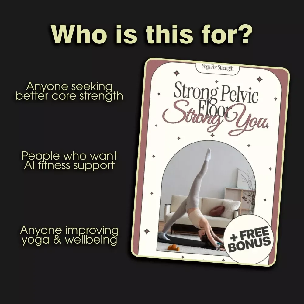 Strong Pelvic Floor, Strong You: Your Ultimate Guide to Pelvic Health with Yoga and AI Support