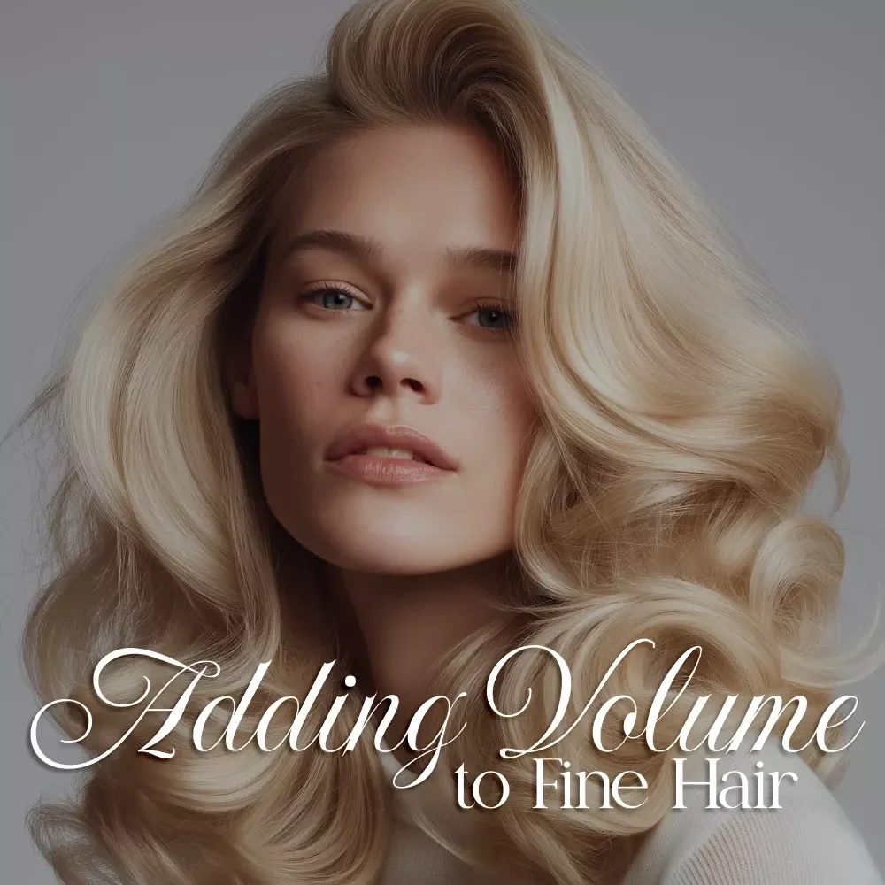 Adding Volume to Fine Hair | How to Add Volume to Fine Hair Guide for Instant Lift, Styling, and Long-Term Strategies