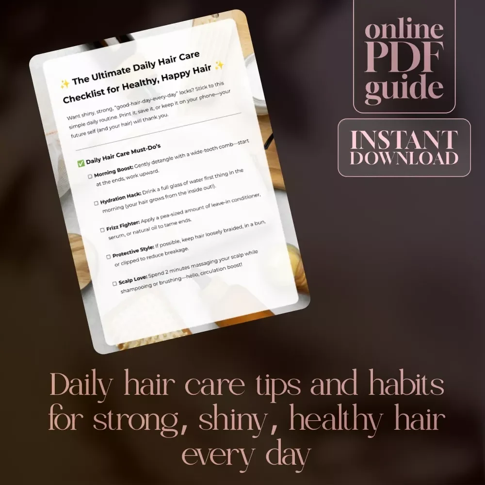 The Ultimate Daily Hair Care Checklist for Healthy, Happy Hair | Digital Download Guide, eBook & Printable Checklist for Strong, Shiny Hair