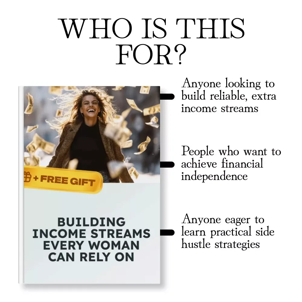 Building Income Streams Every Woman Can Rely On: The Ultimate Guide to Financial Independence, Side Hustles & Smart Money Management