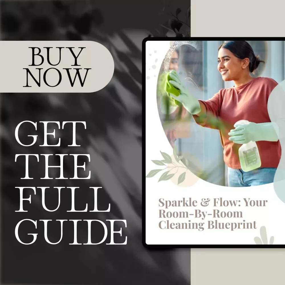 Sparkle & Flow: Your Room-by-Room Cleaning Blueprint - The Ultimate Guide to a Sparkling Home