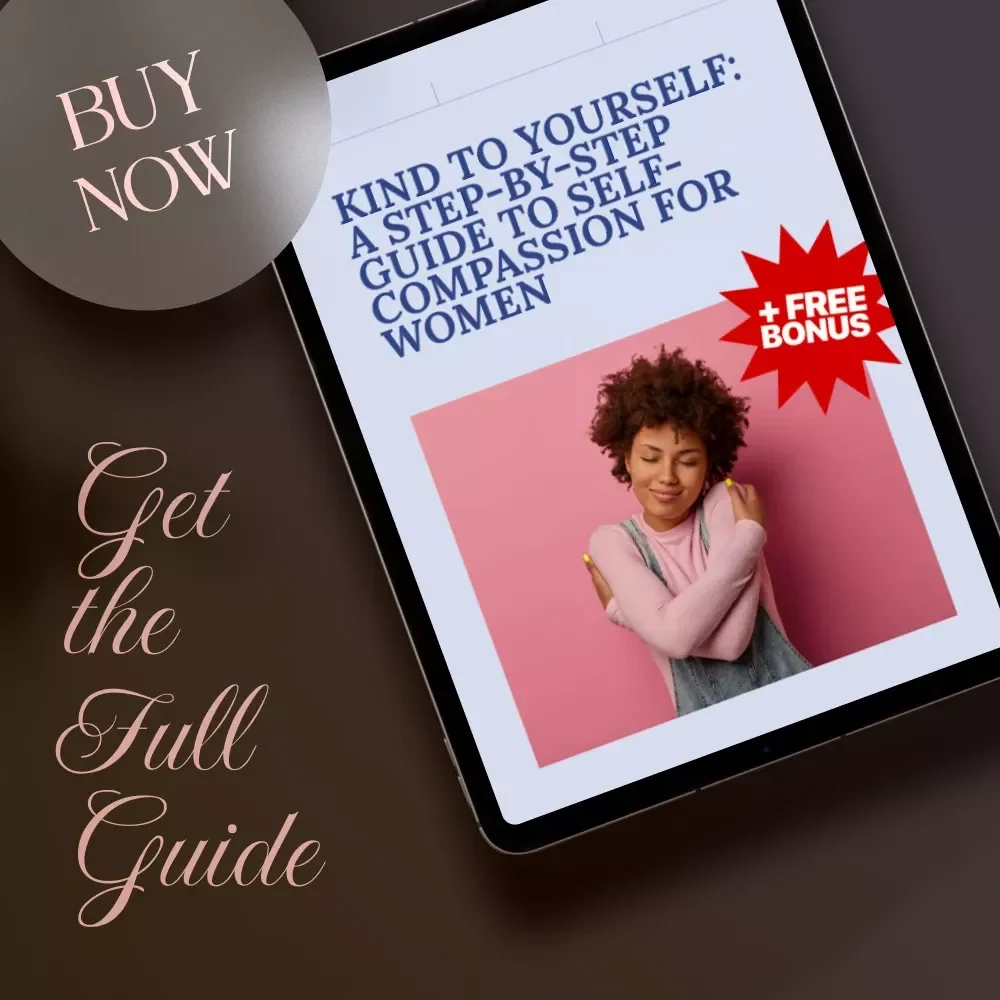 Kind to Yourself: A Step-by-Step Guide to Self-Compassion for Women | Digital Self-Help Guide, eBook, Mindfulness & Emotional Wellness Download