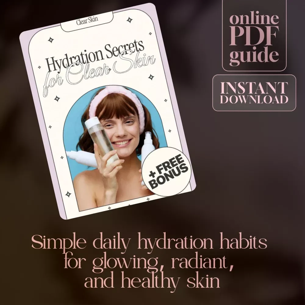 Hydration Secrets for Clear Skin – Digital Guide to Hydration for Clear Skin, Daily Habits & Skincare Tips