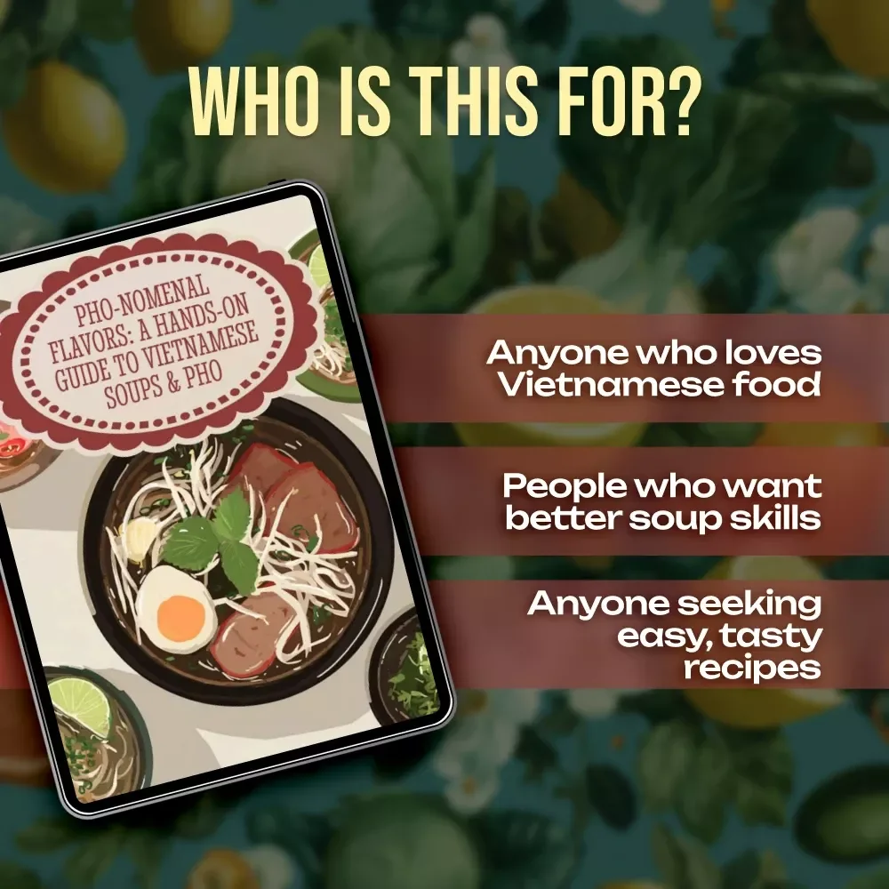 Pho-nomenal Flavors: A Hands-On Guide to Vietnamese Soups & Pho | Vietnamese Food Recipes Pho & Soups Digital Ebook