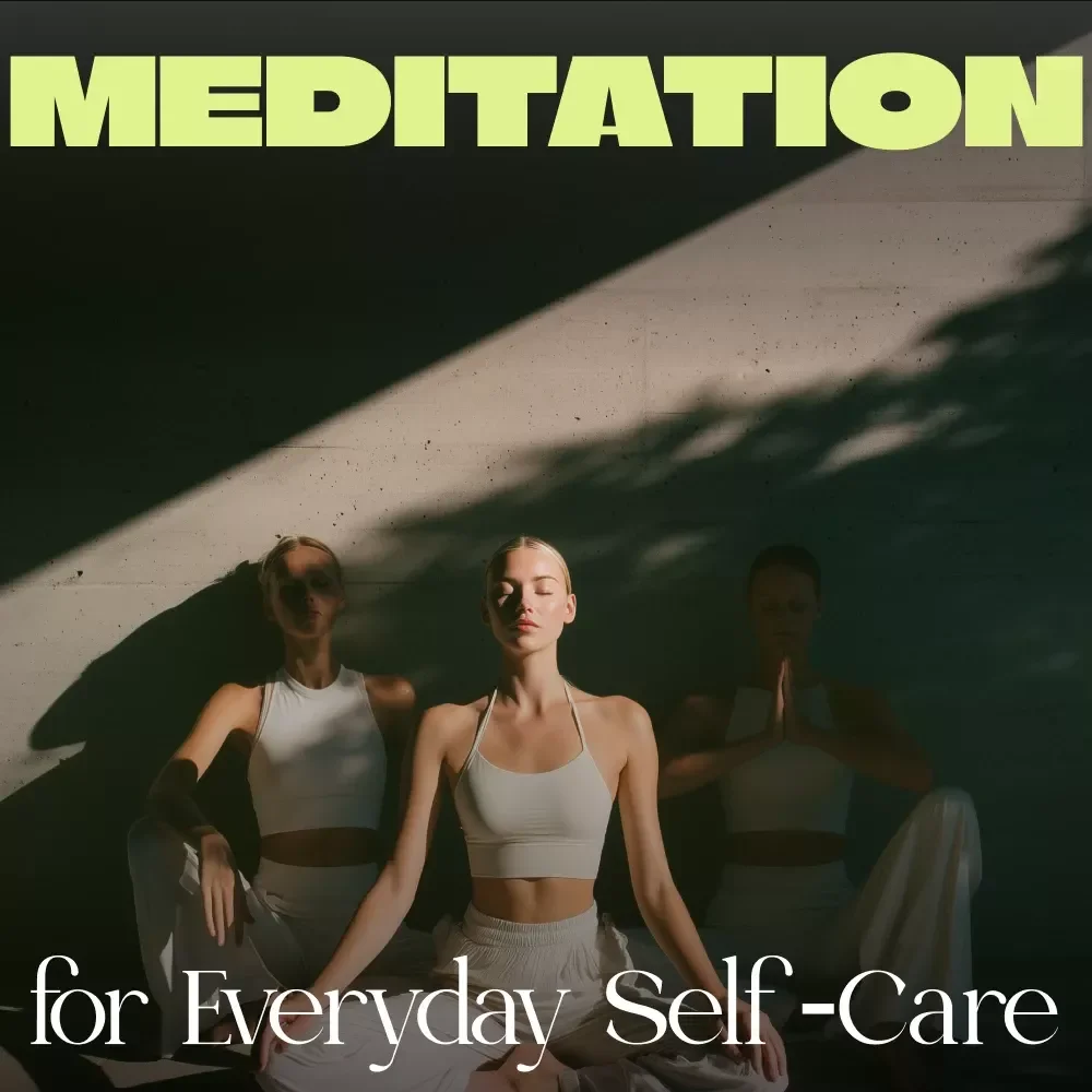 Using Meditation for Everyday Self-Care | Digital Guide for Stress Relief, Emotional Wellness & Mindful Living