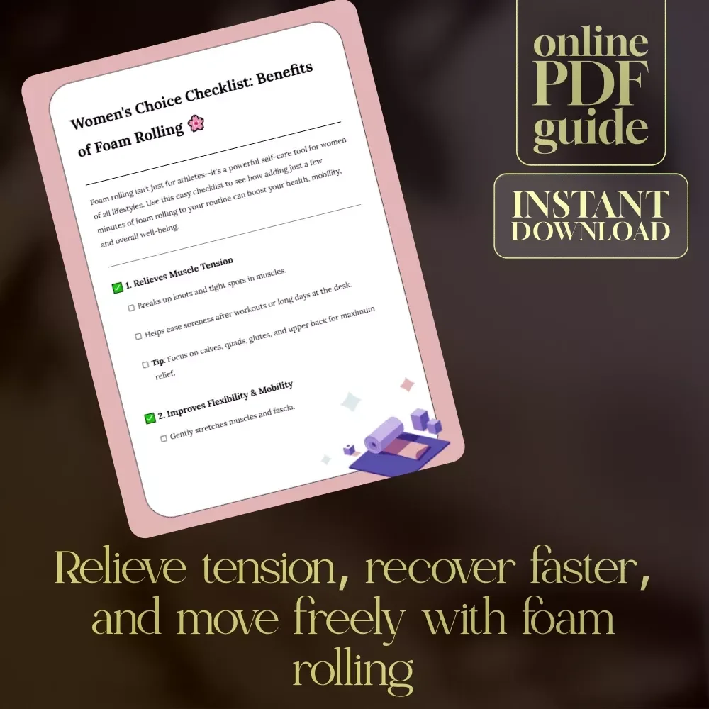Women's Choice Checklist: Benefits of Foam Rolling | Digital Wellness Guide for Women | Self-Care, Recovery & Mobility Boost