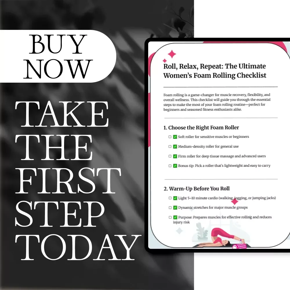 Roll, Relax, Repeat: The Ultimate Women’s Foam Rolling Checklist | Digital Download Guide for Foam Rolling Exercises, Recovery & Self-Care