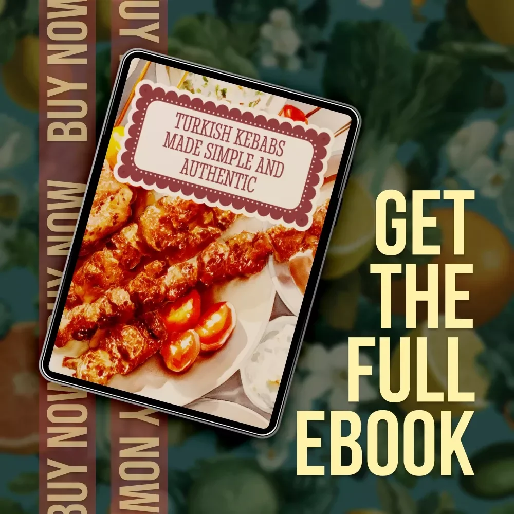 Turkish Kebabs Made Simple and Authentic | eBook Guide to Traditional & Modern Kebab Recipes, Turkish Cooking, Fusion Inspirations, Regional Flavors