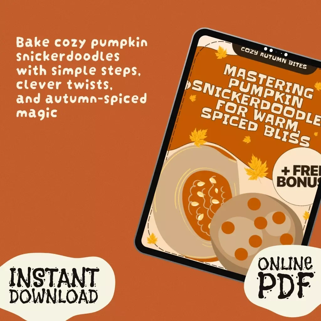 Cozy Autumn Bites: Mastering Pumpkin Snickerdoodles for Warm, Spiced Bliss | Fall Baking eBook & Pumpkin Snickerdoodles Recipe Guide