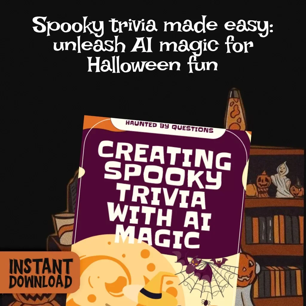 Haunted by Questions: Creating Spooky Trivia with AI Magic | AI-Assisted Halloween Trivia Question Generator Guide, Digital Download eBook, Halloween Party Ideas