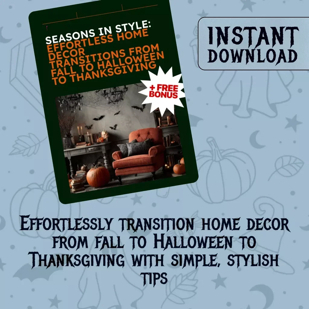 Seasons in Style: Effortless Home Decor Transitions from Fall to Halloween to Thanksgiving | Seasonal Decor Transition Plan (Fall → Halloween → Thanksgiving) | eBook, Digital Download, Holiday Guide