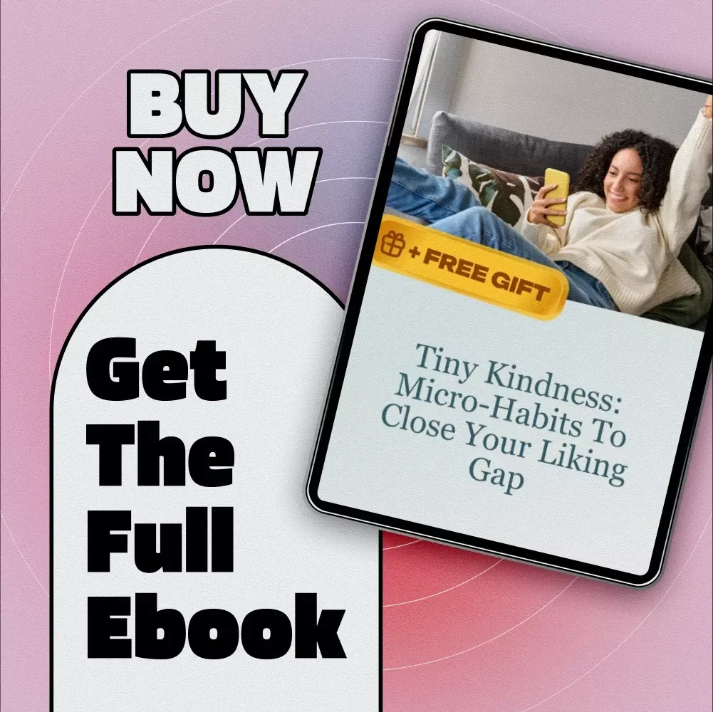 Tiny Kindness: Micro-Habits to Close Your Liking Gap | Self-Compassion Micro-Habits for Liking Gap | Digital eBook Guide & Checklist for Personal Growth