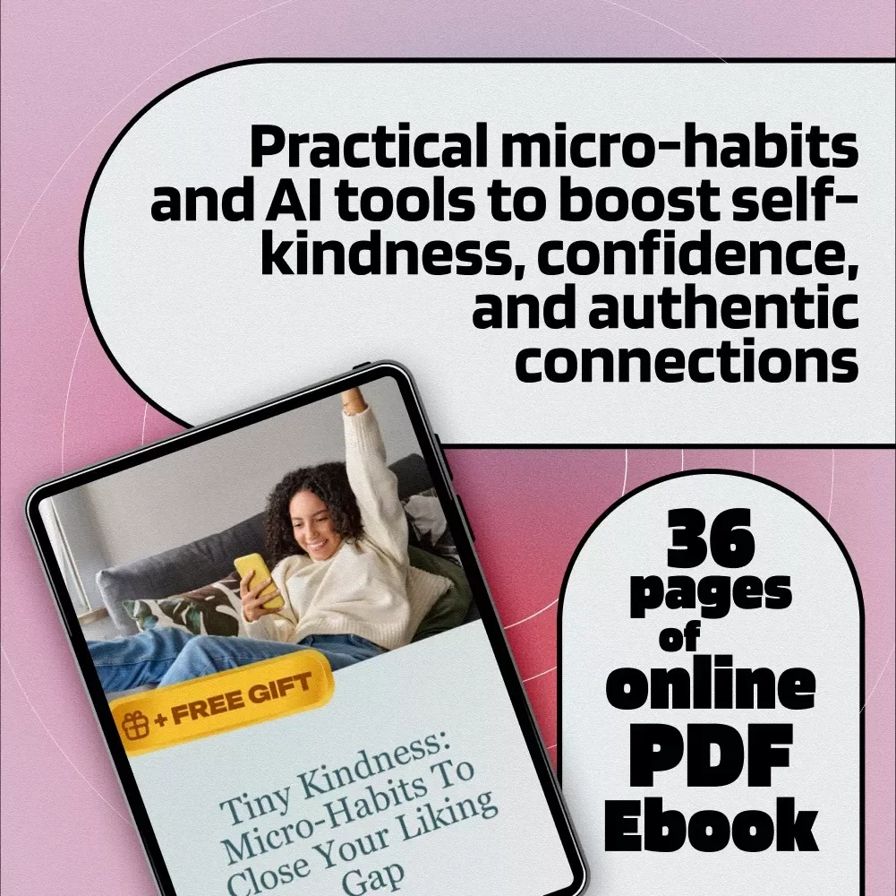 Tiny Kindness: Micro-Habits to Close Your Liking Gap | Self-Compassion Micro-Habits for Liking Gap | Digital eBook Guide & Checklist for Personal Growth