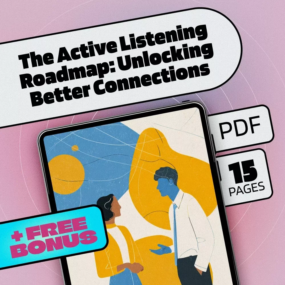 The Active Listening Roadmap: Unlocking Better Connections | Digital Guide for Communication, Relationships & Personal Growth | Active Listening Roadmap for Better Connections