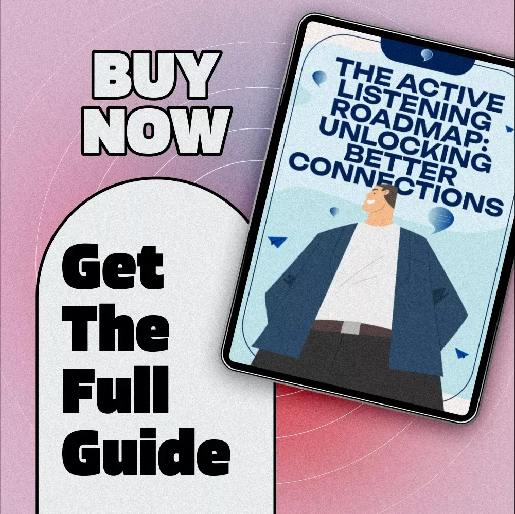 The Active Listening Roadmap: Unlocking Better Connections | Digital Guide for Communication, Relationships & Personal Growth | Active Listening Roadmap for Better Connections