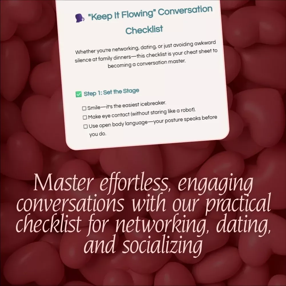 Keep It Flowing: How to Keep Conversations Flowing Checklist - Master Networking, Dating & Social Interactions