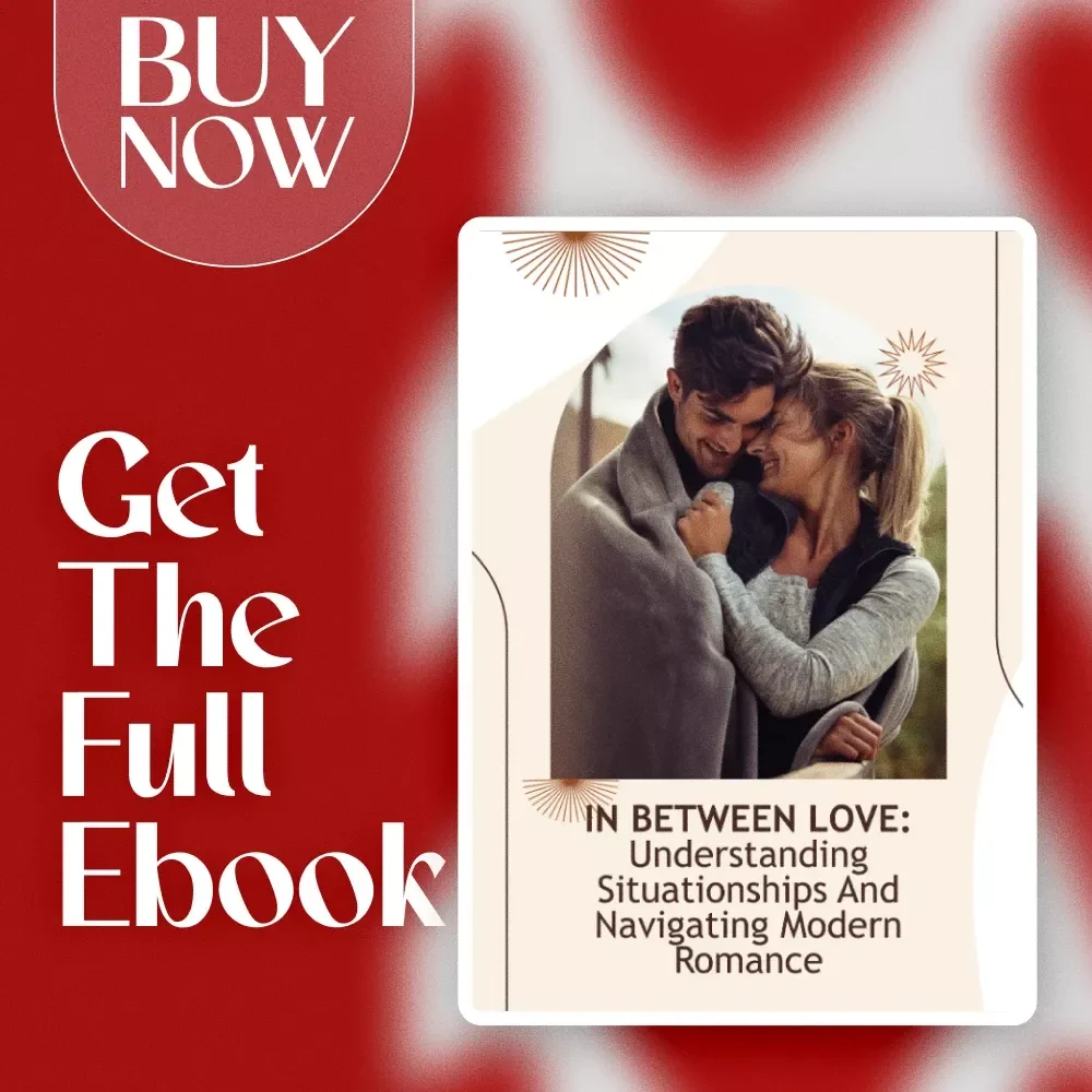 In Between Love: Understanding Situationships and Navigating Modern Romance - The Ultimate Guide to Defining and Managing Situationships