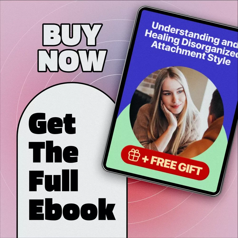 Understanding and Healing Disorganized Attachment Style: A Comprehensive eBook Guide to Overcoming Attachment Challenges