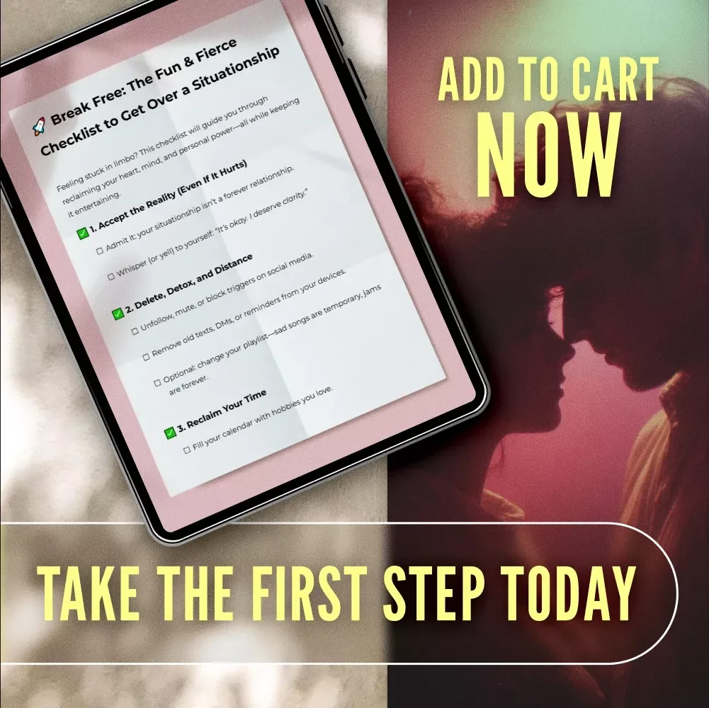 Break Free: The Fun & Fierce Checklist to Get Over a Situationship - How to Move On & Reclaim Your Power