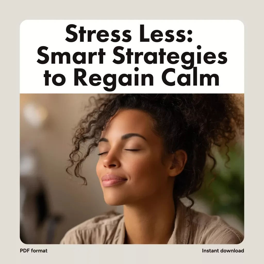 Stress Less: Smart Strategies to Regain Calm | Stress Management Strategies eBook | Digital Download Guide for Mindset, Time & Emotional Balance