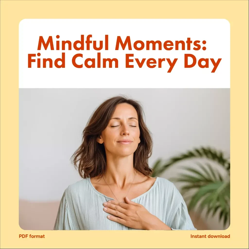 Mindful Moments: How Mindfulness Eases Stress and Boosts Your Daily Calm | Digital Guide for Stress Relief, Daily Calm, and Mindful Living
