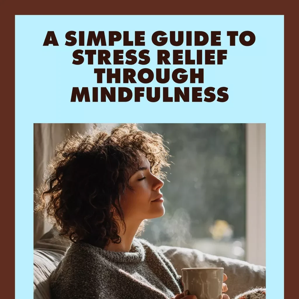 A Simple Guide to Stress Relief Through Mindfulness | Digital Download Guide for Beginners | Mindfulness Practices for Stress Relief eBook