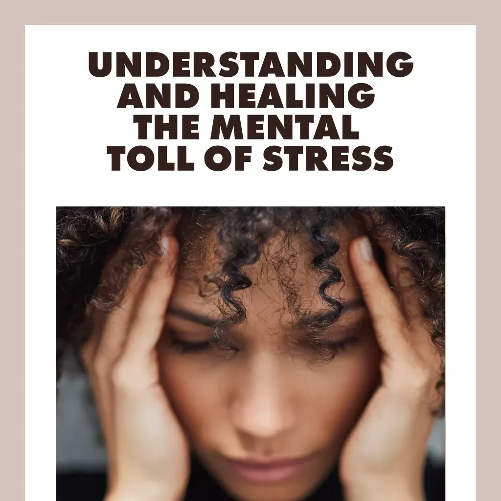 Understanding and Healing the Mental Toll of Stress | Ebook on the Effects of Stress on Mental Health, Burnout Recovery & Stress Management Guide