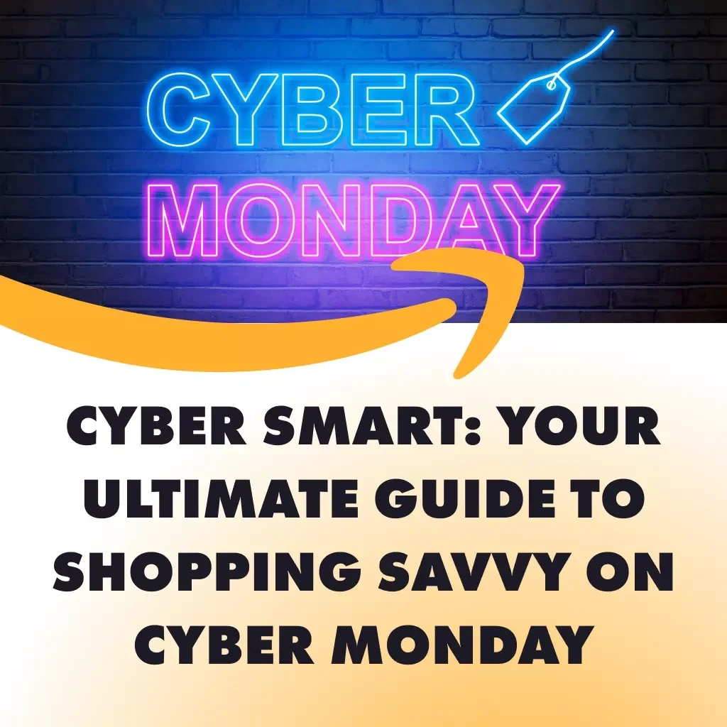 Cyber Smart: Your Ultimate Guide to Shopping Savvy on Cyber Monday | Digital Download Guide for How to Shop Smart During Cyber Monday Deals, Save Money, and Maximize Discounts