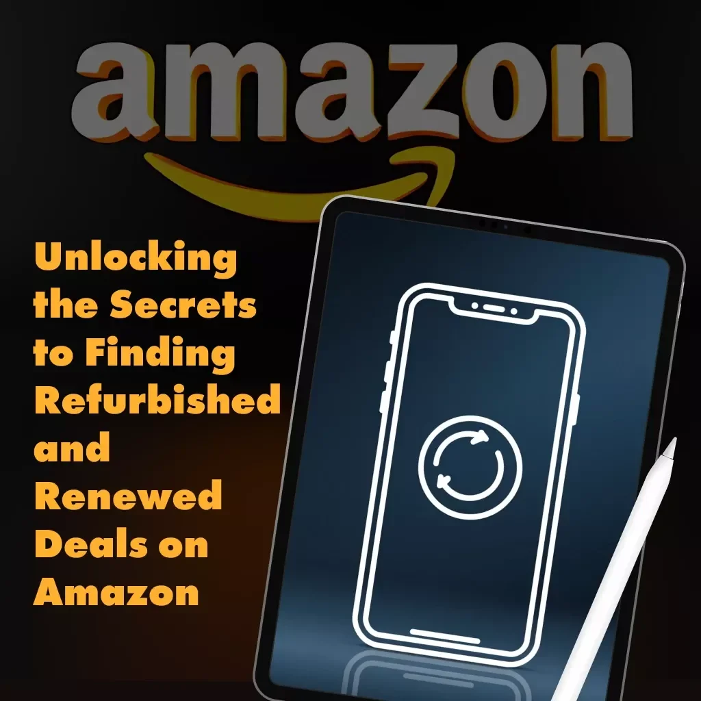 Smart Shopping Starts Here – Unlocking the Secrets to Finding Refurbished and Renewed Deals on Amazon