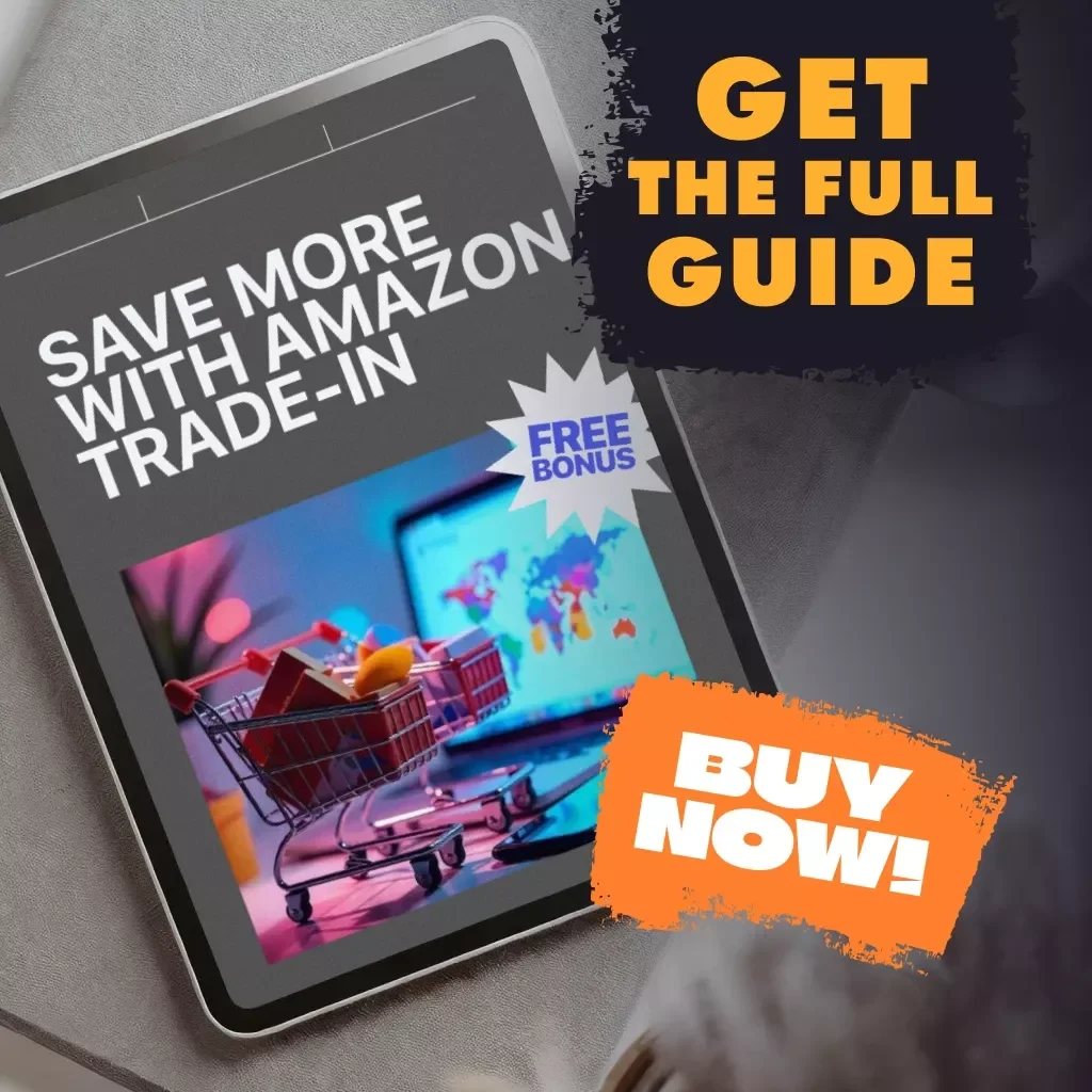 Save More with Amazon Trade-In: The Ultimate Guide to Using Amazon’s Trade-In Program for Maximum Savings