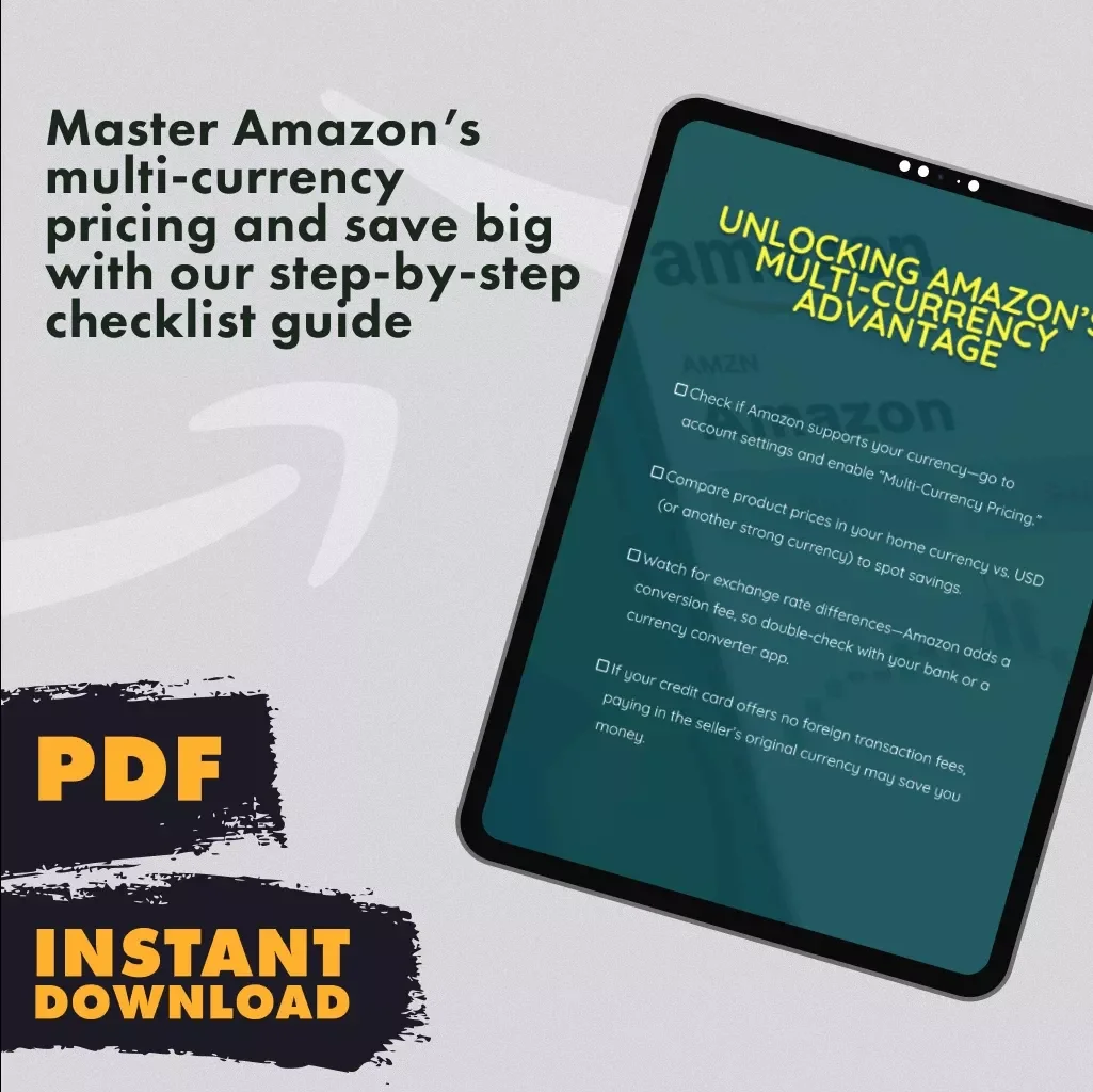 Unlocking Amazon’s Multi-Currency Advantage: The Ultimate Checklist for Maximizing Savings