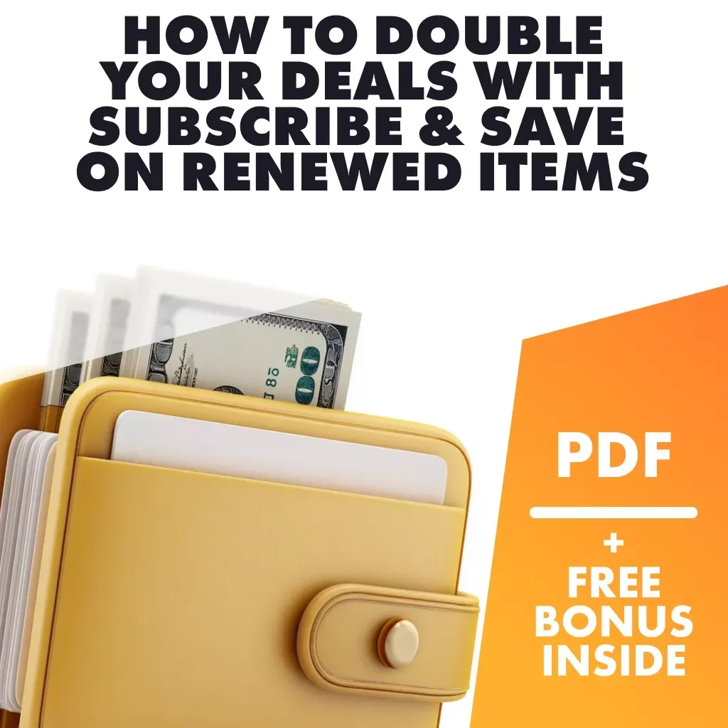 Smart Savings 2.0: How to Double Your Deals with Subscribe & Save on Renewed Items | Digital Guide for How to Get Extra Savings Using Subscribe & Save on Renewed Items | Budget Hacks eBook & Checklist